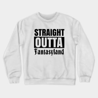 Straight Outta Fantasyland Crewneck Sweatshirt